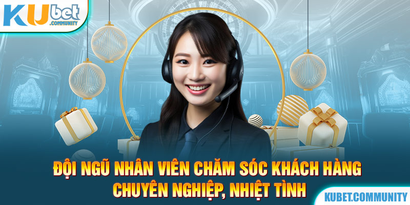 Nhân viên chăm sóc khách hàng chuyên nghiệp, nhiệt tình